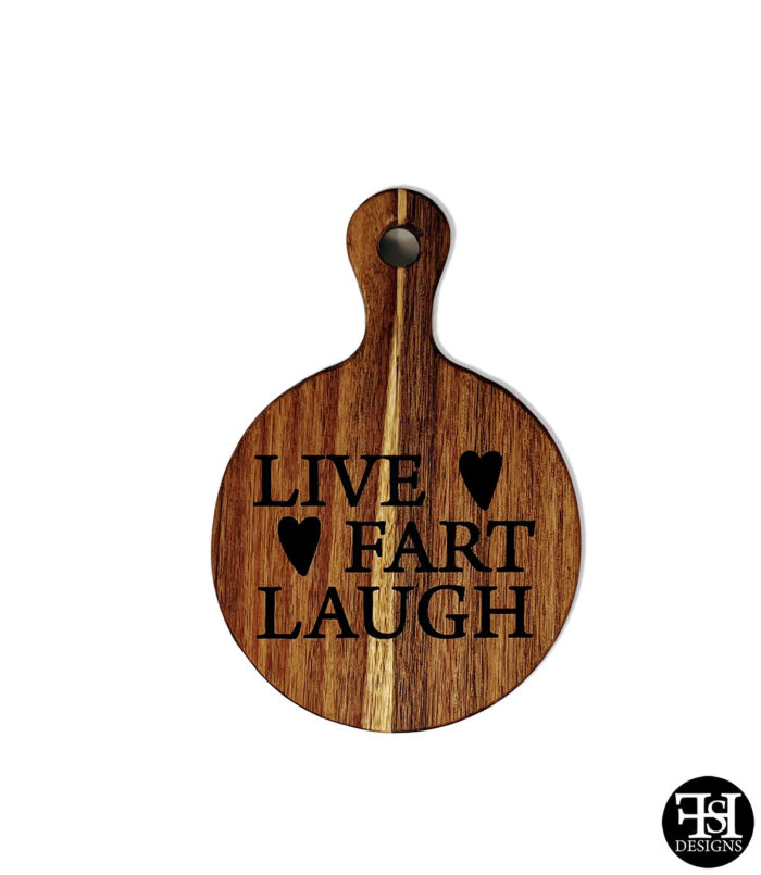 "Live Fart Laugh" Small Acacia Round Sign