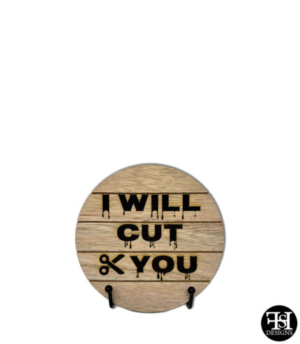 "I Will Cut You" Small Circle Wood Sign