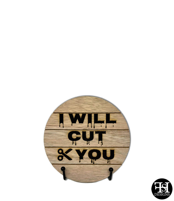 "I Will Cut You" Small Circle Wood Sign
