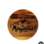 "Soup Of The Day.. Margaritas!" Acacia Round Sign