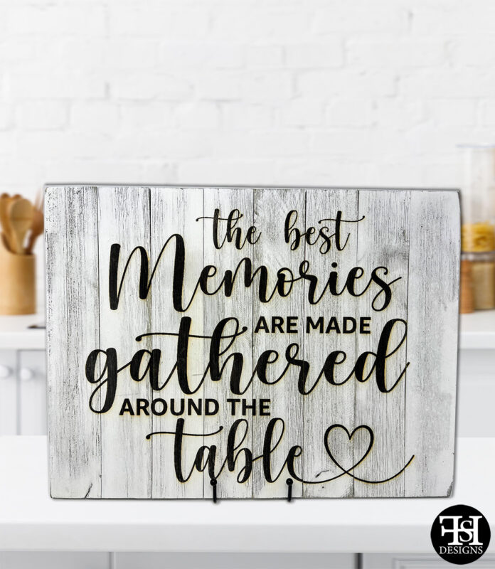 "The Best Memories Are Made Gathered Around The Table" Sign