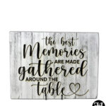 "The Best Memories Are Made Gathered Around The Table" Sign