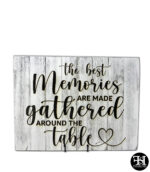 "The Best Memories Are Made Gathered Around The Table" Sign