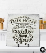 "This Home Runs On Cuddles And Caffeine" Whitewash Wood Sign
