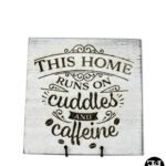 "This Home Runs On Cuddles And Caffeine" Whitewash Wood Sign