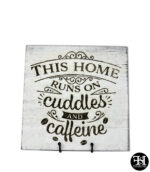 "This Home Runs On Cuddles And Caffeine" Whitewash Wood Sign