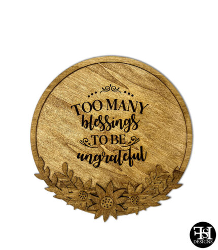 "Too Many Blessings To Be Ungrateful" Flowered Circle Wood Sign