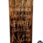 "We Still Remember The Days We Prayed For What We Have Now" Rustic Sign