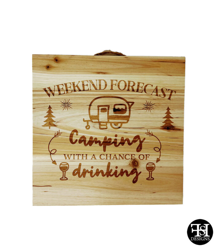 "Weekend Forecast - Camping With A Chance Of Drinking" Wood Sign