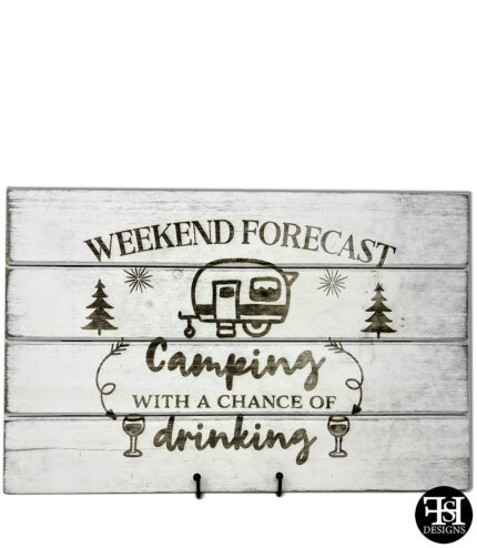 "Weekend Forecast Camping With A Chance Of Drinking" Whitewash Wood Sign