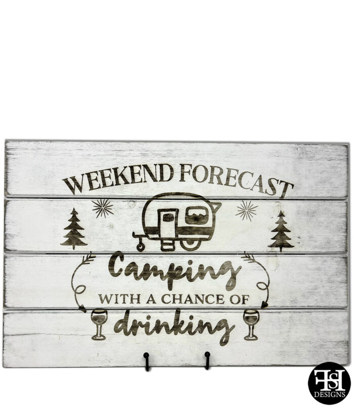 "Weekend Forecast Camping With A Chance Of Drinking" Whitewash Wood Sign