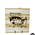 "We're Not Alcoholics - They Go To Meetings, We Are Drunks, We Go Camping" Wood Sign
