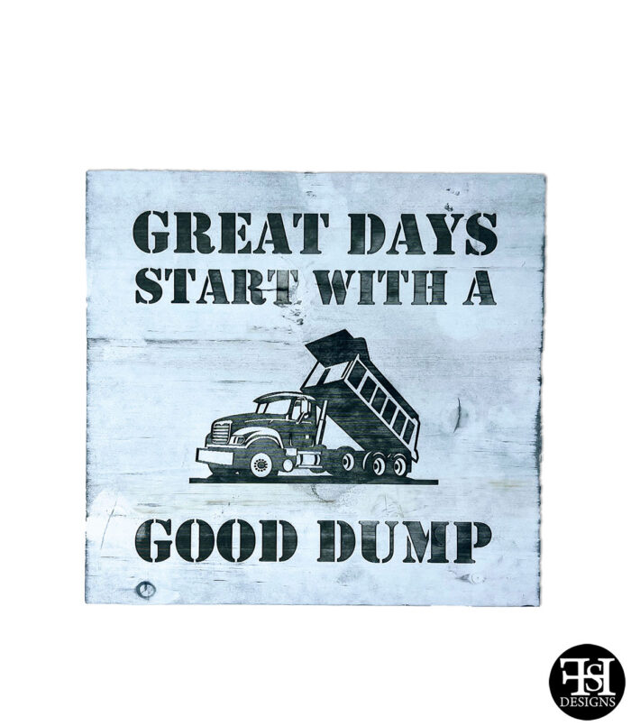 "Great Days Start With A Good Dump" Wood Sign