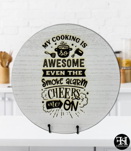 "My Cooking Is So Awesome Even The Smoke Alarm Cheers Me On" Whitewash Circle Wood Sign