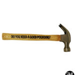 "Do You Need A Good Pounding?" Claw Hammer