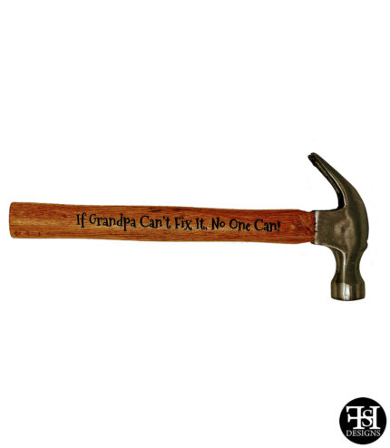 "If Grandpa Can't Fix It, No One Can!" Claw Hammer