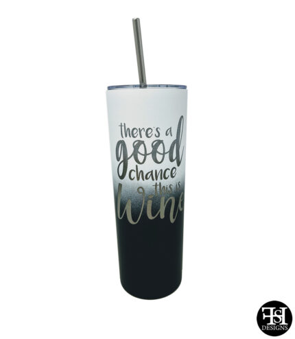 "There's A Good Chance This Is Wine" White, Blue and Black Skinny Tumbler